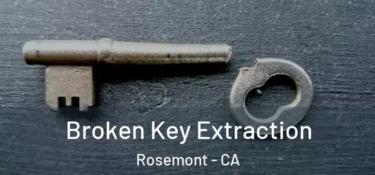 Broken Key Extraction Rosemont - CA