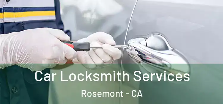 Car Locksmith Services Rosemont - CA